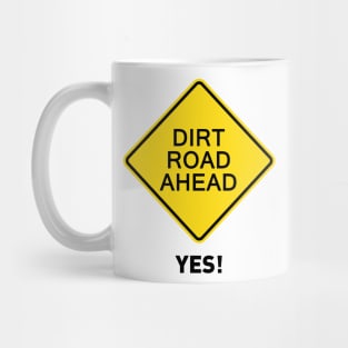 Sign - Dirt Road Ahead - Yes! Mug